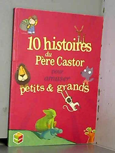 10 HISTOIRES DU PÈRE CASTOR POUR AMUSER PETITS ET GRANDS